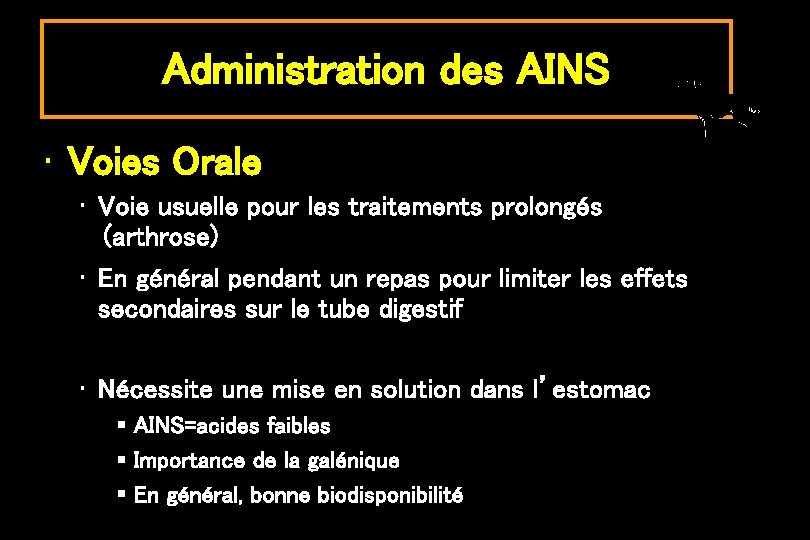 Administration des AINS • Voies Orale • Voie usuelle pour les traitements prolongés (arthrose)