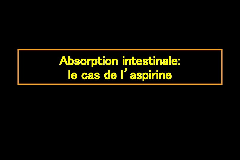 Absorption intestinale: le cas de l’aspirine 