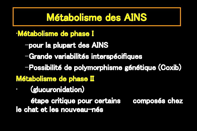Métabolisme des AINS • Métabolisme de phase I –pour la plupart des AINS –Grande