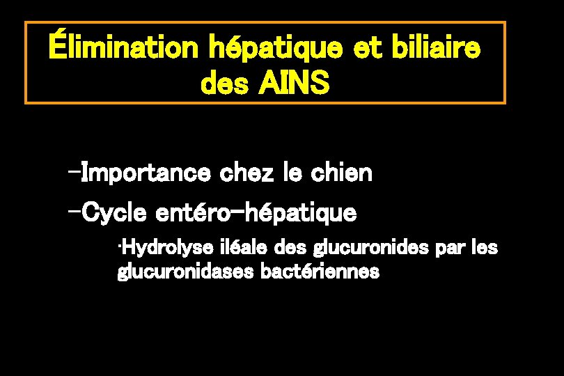 Élimination hépatique et biliaire des AINS –Importance chez le chien –Cycle entéro-hépatique • Hydrolyse