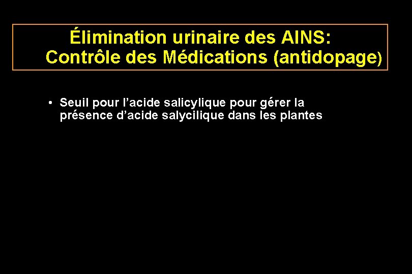 Élimination urinaire des AINS: Contrôle des Médications (antidopage) • Seuil pour l’acide salicylique pour