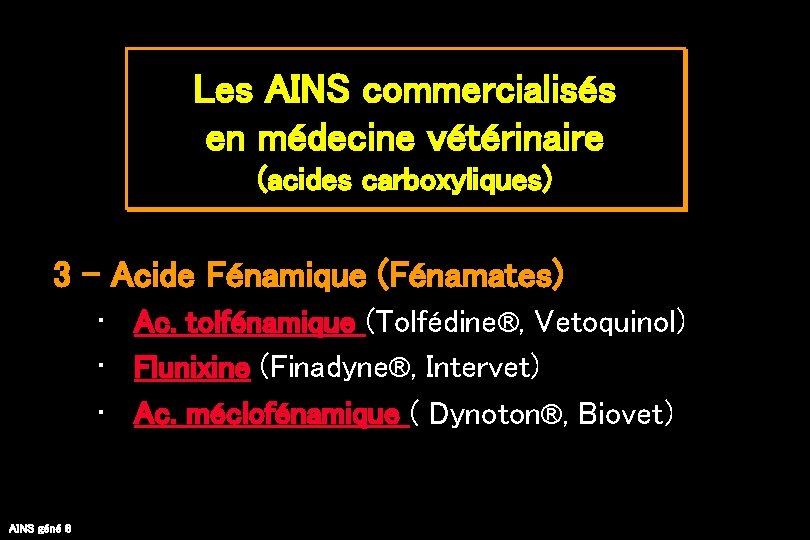 Les AINS commercialisés en médecine vétérinaire (acides carboxyliques) 3 - Acide Fénamique (Fénamates) •