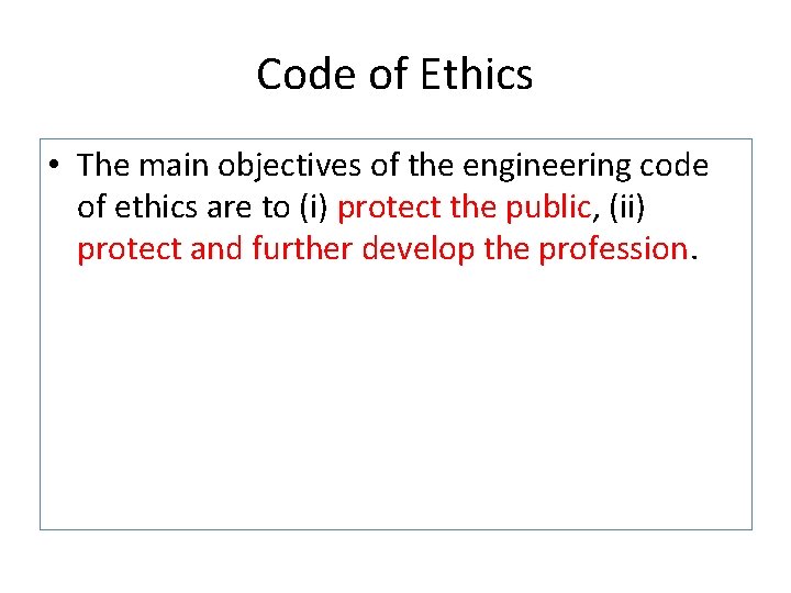 Code of Ethics • The main objectives of the engineering code of ethics are