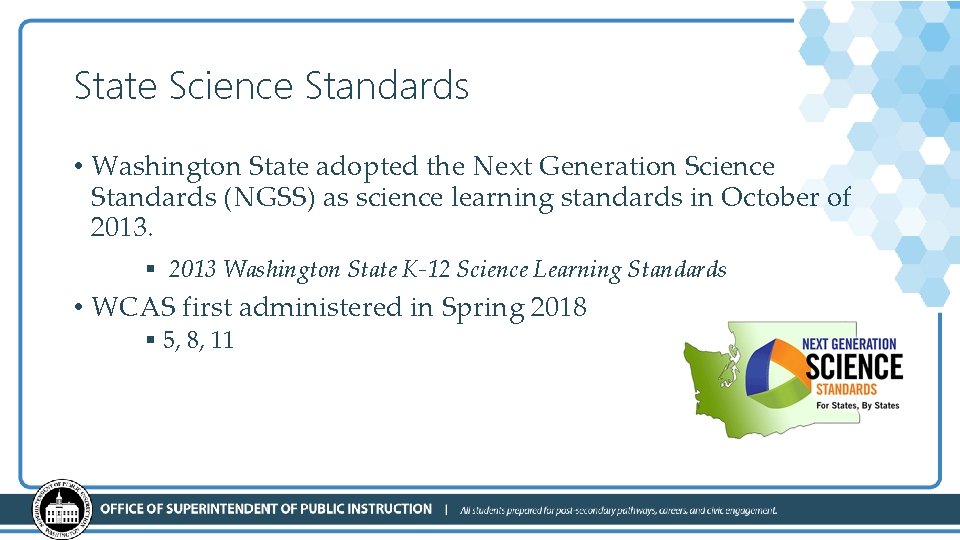 State Science Standards • Washington State adopted the Next Generation Science Standards (NGSS) as