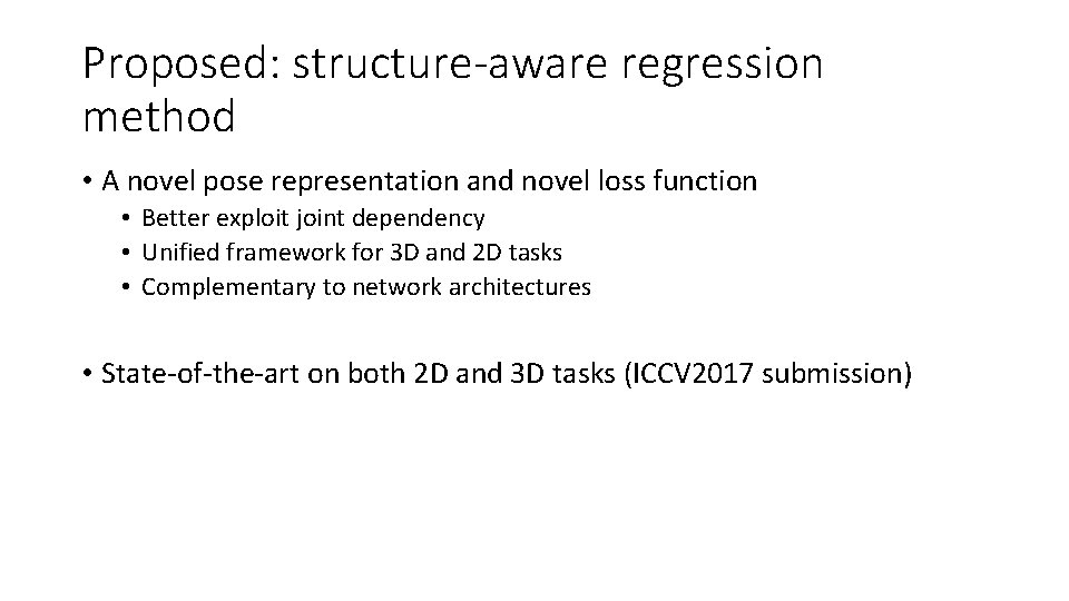 Proposed: structure-aware regression method • A novel pose representation and novel loss function • Proposed: structure-aware regression method • A novel pose representation and novel loss function •