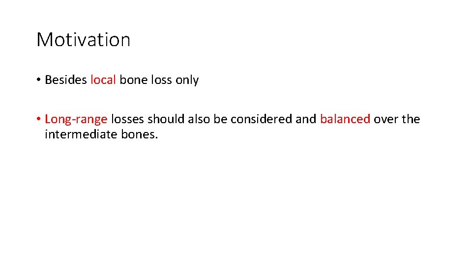 Motivation • Besides local bone loss only • Long-range losses should also be considered Motivation • Besides local bone loss only • Long-range losses should also be considered