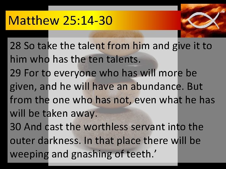 Matthew 25: 14 -30 28 So take the talent from him and give it Matthew 25: 14 -30 28 So take the talent from him and give it