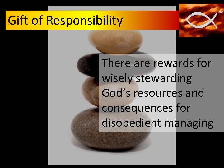 Gift of Responsibility There are rewards for wisely stewarding God’s resources and consequences for Gift of Responsibility There are rewards for wisely stewarding God’s resources and consequences for