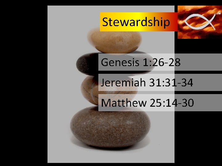 Stewardship Genesis 1: 26 -28 Jeremiah 31: 31 -34 Matthew 25: 14 -30 Stewardship Genesis 1: 26 -28 Jeremiah 31: 31 -34 Matthew 25: 14 -30
