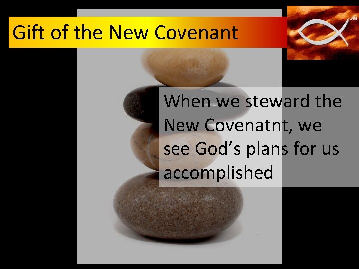 Gift of the New Covenant When we steward the New Covenatnt, we see God’s Gift of the New Covenant When we steward the New Covenatnt, we see God’s