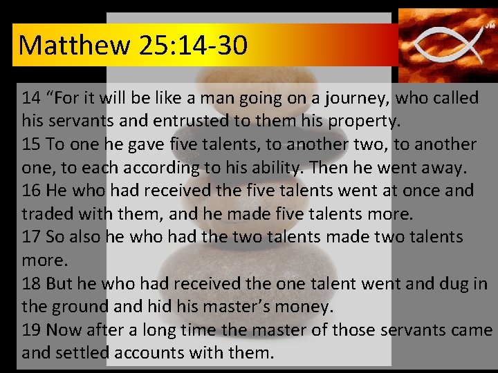Matthew 25: 14 -30 14 “For it will be like a man going on Matthew 25: 14 -30 14 “For it will be like a man going on