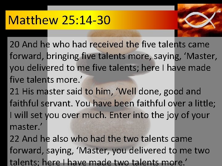 Matthew 25: 14 -30 20 And he who had received the five talents came Matthew 25: 14 -30 20 And he who had received the five talents came