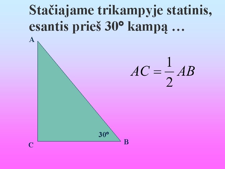 Stačiajame trikampyje statinis, esantis prieš 30 kampą … A 30 C B 