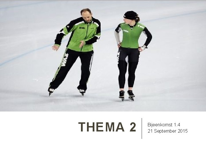 THEMA 2 Bijeenkomst 1. 4 21 September 2015 