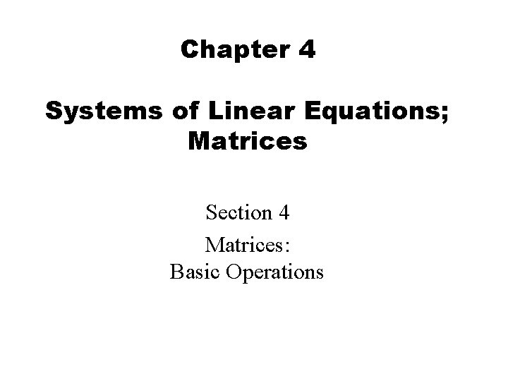 Chapter 4 Systems of Linear Equations Matrices Section