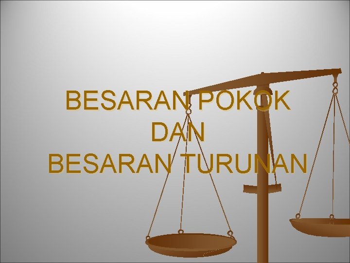 BESARAN POKOK DAN BESARAN TURUNAN 