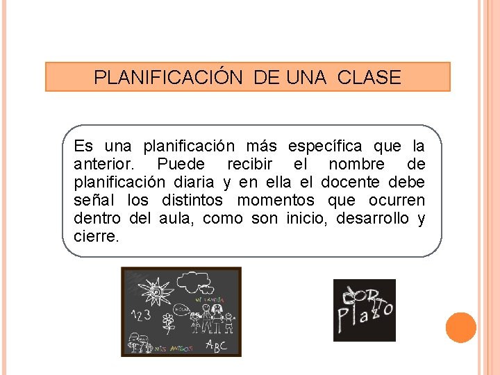 PLANIFICACIÓN DE UNA CLASE Es una planificación más específica que la anterior. Puede recibir