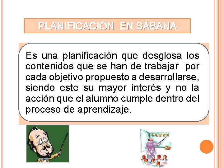 PLANIFICACIÓN EN SÁBANA Es una planificación que desglosa los contenidos que se han de