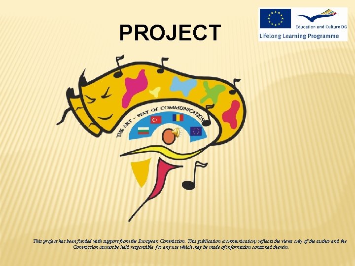 PROJECT This project has been funded with support from the European Commission. This publication