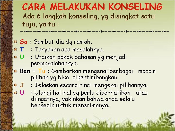 CARA MELAKUKAN KONSELING Ada 6 langkah konseling, yg disingkat satu tuju, yaitu : Sa