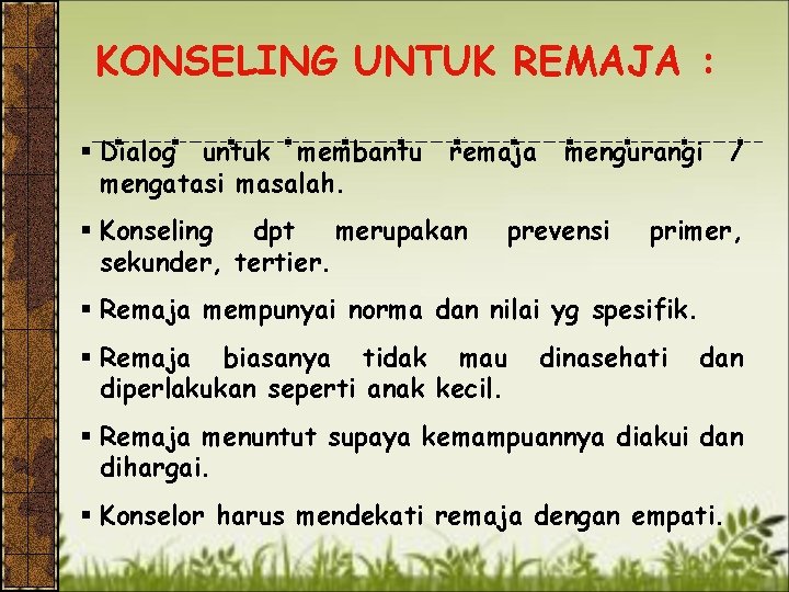 KONSELING UNTUK REMAJA : § Dialog untuk membantu mengatasi masalah. remaja § Konseling dpt