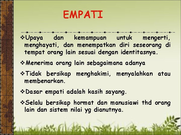 EMPATI v. Upaya dan kemampuan untuk mengerti, menghayati, dan menempatkan diri seseorang di tempat