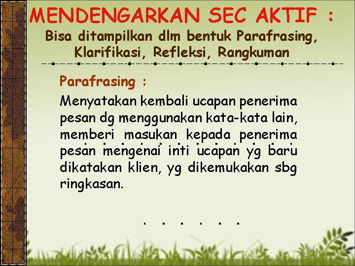 MENDENGARKAN SEC AKTIF : Bisa ditampilkan dlm bentuk Parafrasing, Klarifikasi, Refleksi, Rangkuman Parafrasing :