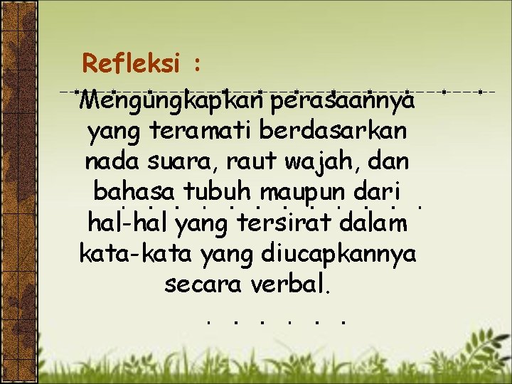 Refleksi : Mengungkapkan perasaannya yang teramati berdasarkan nada suara, raut wajah, dan bahasa tubuh