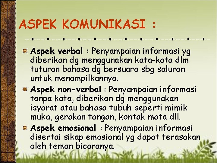 ASPEK KOMUNIKASI : Aspek verbal : Penyampaian informasi yg diberikan dg menggunakan kata-kata dlm