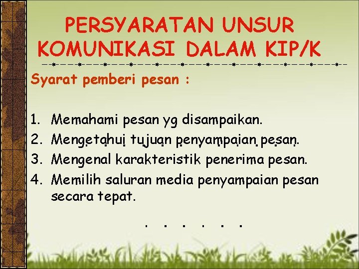 PERSYARATAN UNSUR KOMUNIKASI DALAM KIP/K Syarat pemberi pesan : 1. 2. 3. 4. Memahami