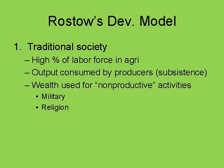 Rostow’s Dev. Model 1. Traditional society – High % of labor force in agri
