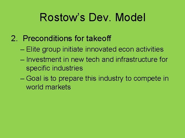 Rostow’s Dev. Model 2. Preconditions for takeoff – Elite group initiate innovated econ activities