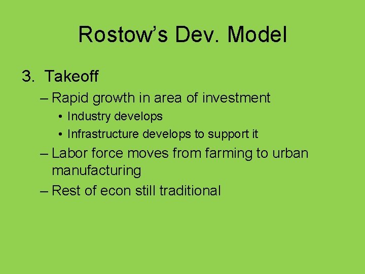 Rostow’s Dev. Model 3. Takeoff – Rapid growth in area of investment • Industry