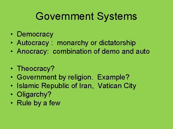 Government Systems • Democracy • Autocracy : monarchy or dictatorship • Anocracy: combination of
