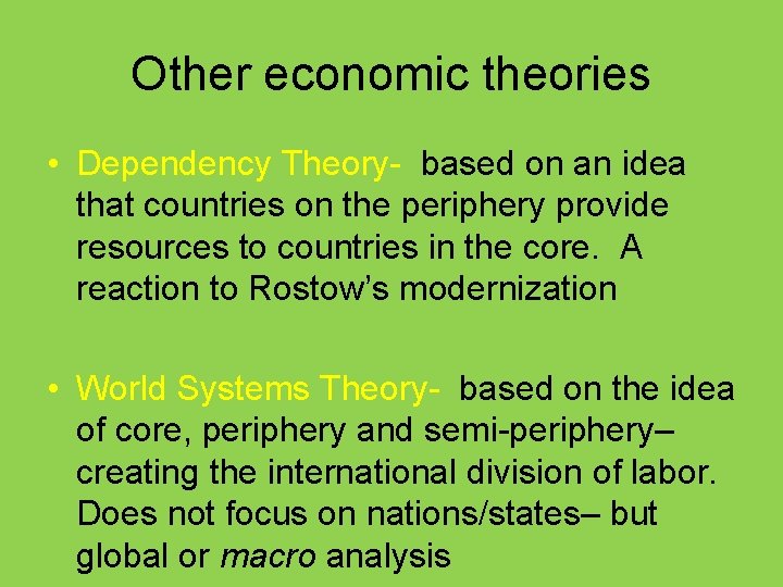 Other economic theories • Dependency Theory- based on an idea that countries on the