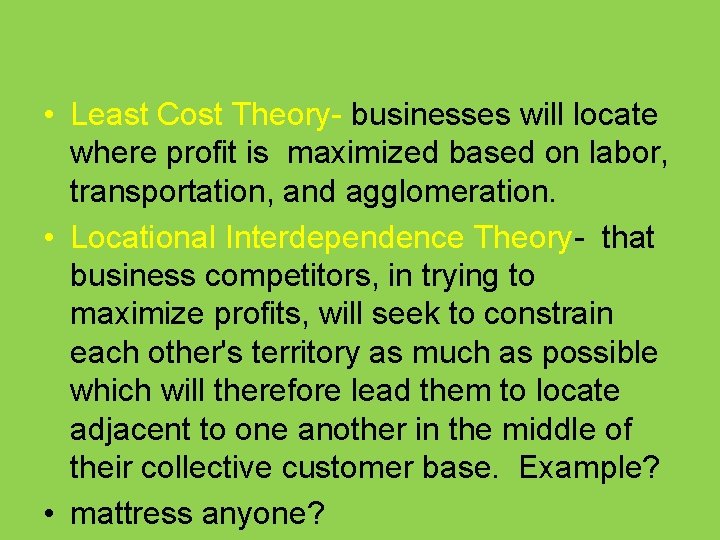  • Least Cost Theory- businesses will locate where profit is maximized based on