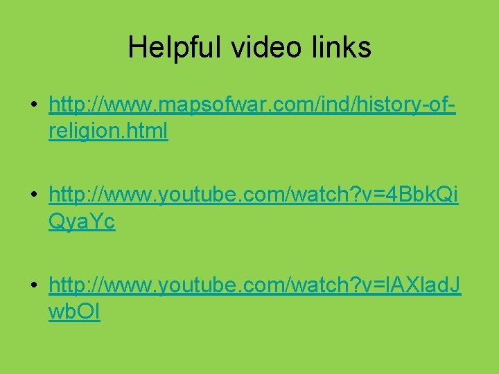 Helpful video links • http: //www. mapsofwar. com/ind/history-ofreligion. html • http: //www. youtube. com/watch?