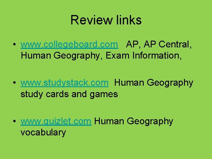 Review links • www. collegeboard. com AP, AP Central, Human Geography, Exam Information, •