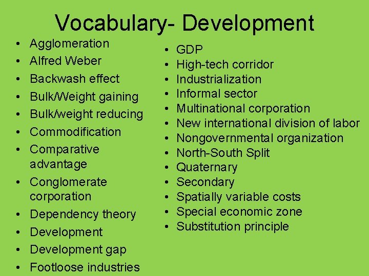 Vocabulary- Development • • • Agglomeration Alfred Weber Backwash effect Bulk/Weight gaining Bulk/weight reducing