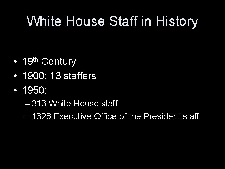 White House Staff in History • 19 th Century • 1900: 13 staffers •