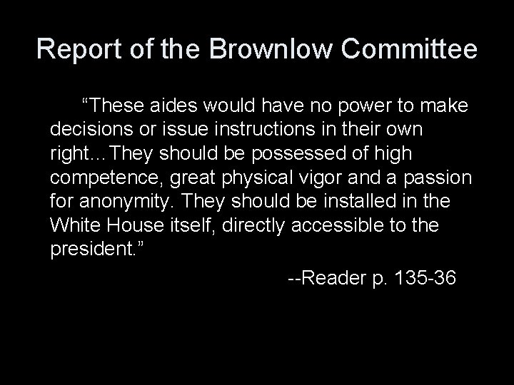 Report of the Brownlow Committee “These aides would have no power to make decisions