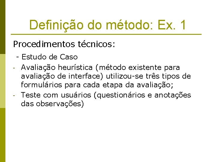 Definição do método: Ex. 1 Procedimentos técnicos: - Estudo de Caso - - Avaliação