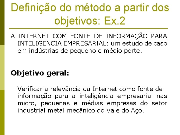 Definição do método a partir dos objetivos: Ex. 2 A INTERNET COM FONTE DE