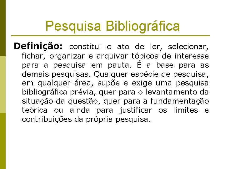 Pesquisa Bibliográfica Definição: constitui o ato de ler, selecionar, fichar, organizar e arquivar tópicos