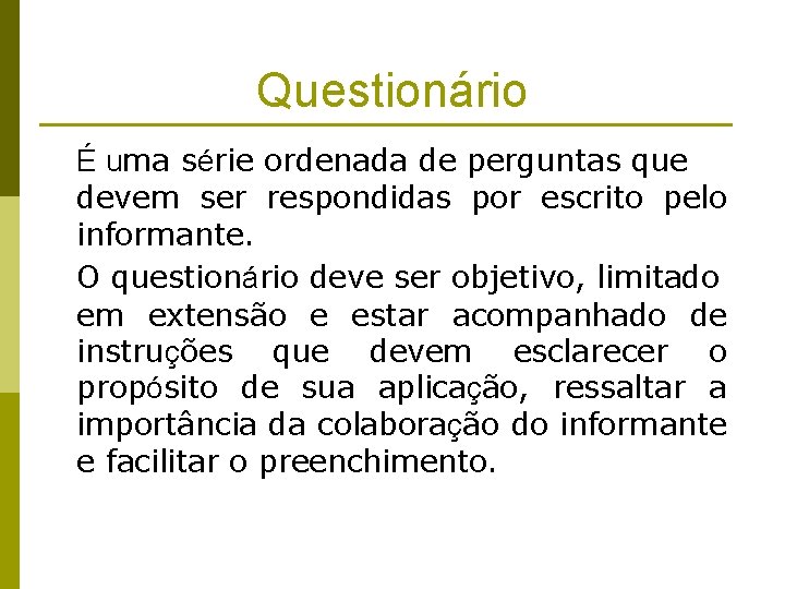Questionário É uma série ordenada de perguntas que devem ser respondidas por escrito pelo