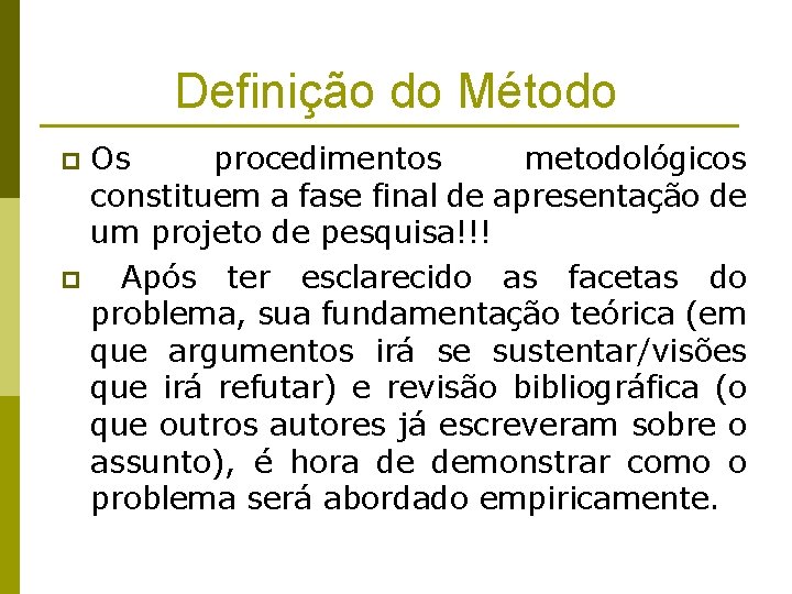 Definição do Método Os procedimentos metodológicos constituem a fase final de apresentação de um
