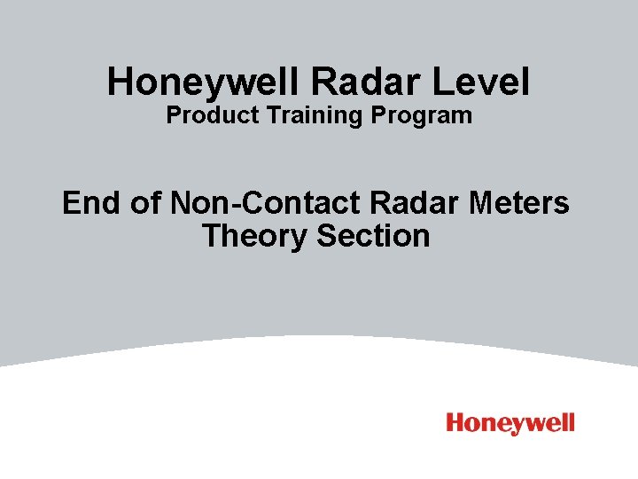 Honeywell Radar Level Product Training Program End of Non-Contact Radar Meters Theory Section 