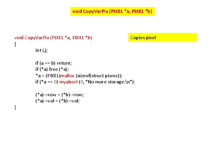 void Copy. Var. Pix (PIXEL *a, PIXEL *b) { int i, j; Copies pixel