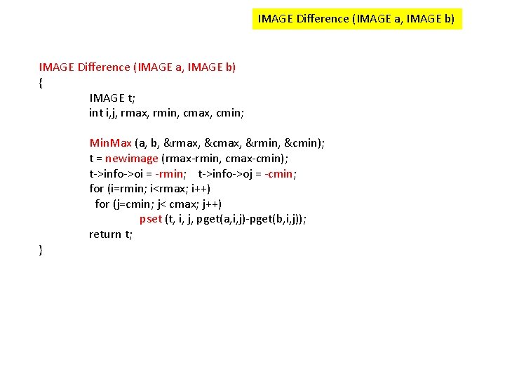 IMAGE Difference (IMAGE a, IMAGE b) { IMAGE t; int i, j, rmax, rmin,