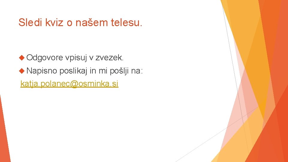 Sledi kviz o našem telesu. Odgovore Napisno vpisuj v zvezek. poslikaj in mi pošlji